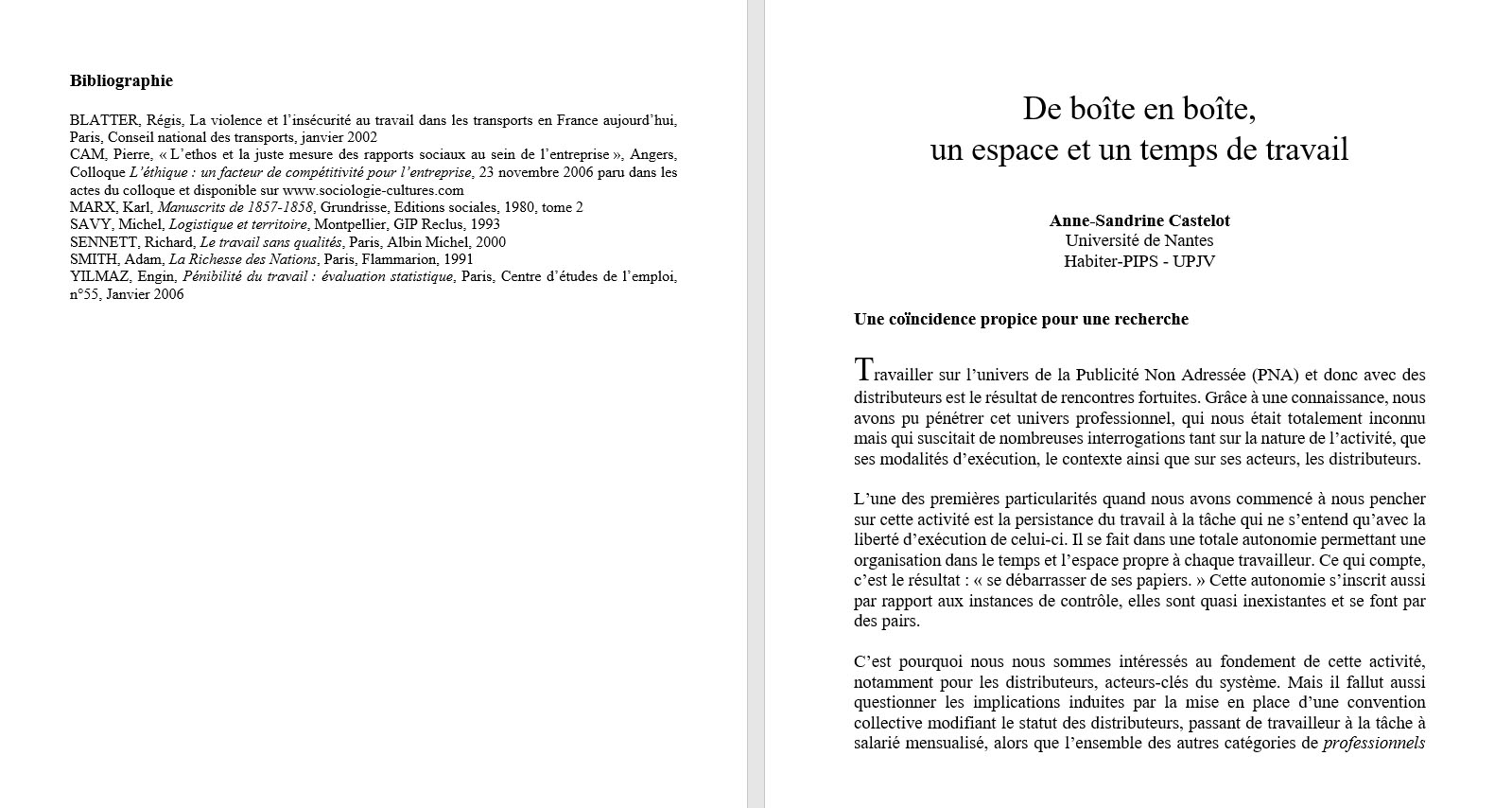Anne-Sandrine Castelot : Travailler sur l�univers de la Publicit� Non Adress�e (PNA) et donc avec des distributeurs est le r�sultat de rencontres fortuites. Gr�ce � une connaissance, nous avons pu p�n�trer cet univers professionnel, qui nous �tait totalement inconnu mais qui suscitait de nombreuses interrogations tant sur la nature de l�activit�, que ses modalit�s d�ex�cution, le contexte ainsi que sur ses acteurs, les distributeurs.