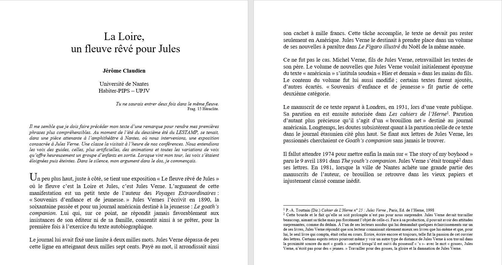 Il me semble que je dois faire pr�c�der mon texte d�une remarque pour rendre mes premi�res phrases plus compr�hensibles. Au moment de l��t� du deuxi�me �t� du LESTAMP, se tenait, dans une pi�ce attenante � l�amphith��tre � Nantes, o� nous intervenions, une exposition consacr�e � Jules Verne. Une classe la visitait � l�heure de nos conf�rences. Nous entendions les voix des guides, celles, plus artificielles, des animations et toutes les variations de voix qu�offre heureusement un groupe d�enfants en sortie. Lorsque vint mon tour, les voix s��taient �loign�es puis �teintes. Dans le silence, mon argument dans le dos, je commen�ais.